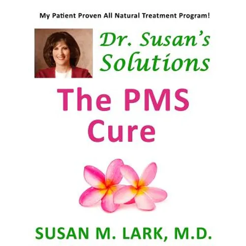 Dr. Susan's Solutions: The PMS Cure