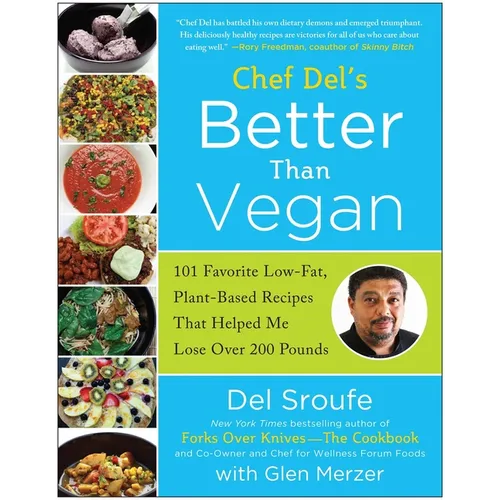 Chef del's Better Than Vegan: 101 Favorite Low-Fat, Plant-Based Recipes That Helped Me Lose Over 200 Pounds
