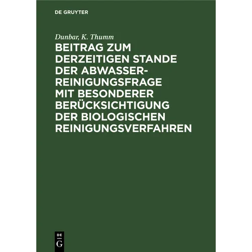 Beitrag Zum Derzeitigen Stande Der Abwasserreinigungsfrage Mit Besonderer Berücksichtigung Der Biologischen Reinigungsverfahren
