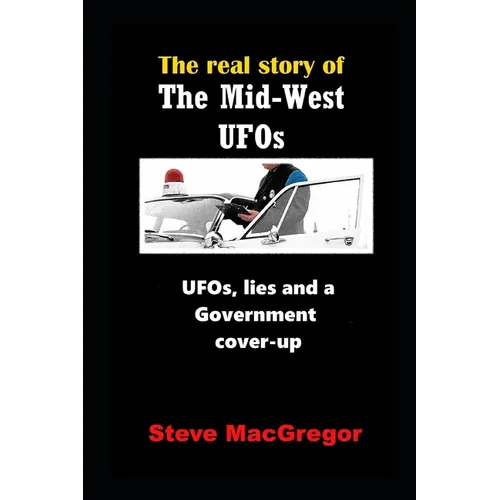 The real story of the Mid-West UFOs: UFOs, lies and a Government cover-up
