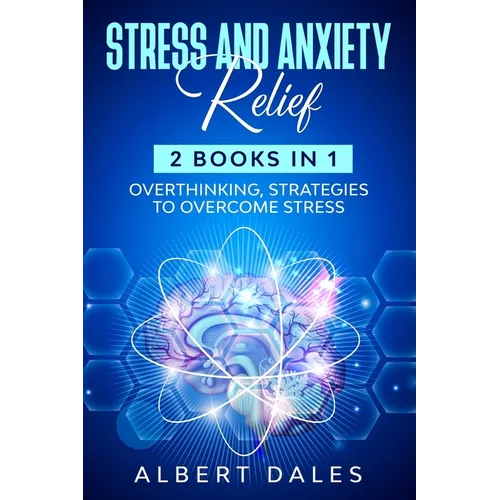 STRESS and ANXIETY Relief: 2 Books in 1, Overthinking, Strategies to Overcome Stress
