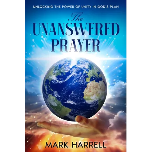 The Unanswered Prayer: "Unlocking the power of unity in God's plan"