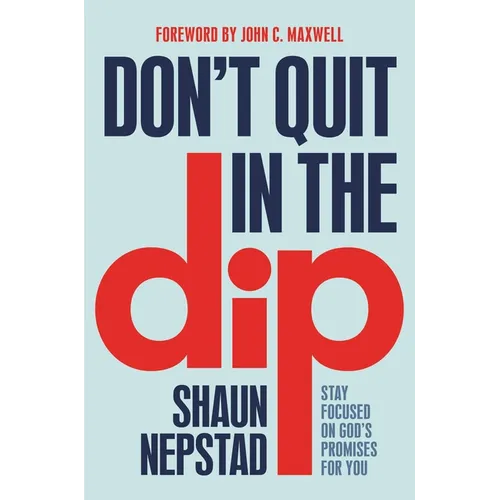 Don't Quit in the Dip: Stay Focused on God's Promises for You