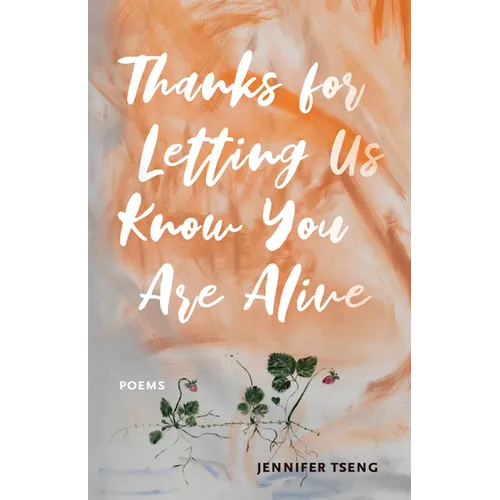 Thanks for Letting Us Know You Are Alive: Poems