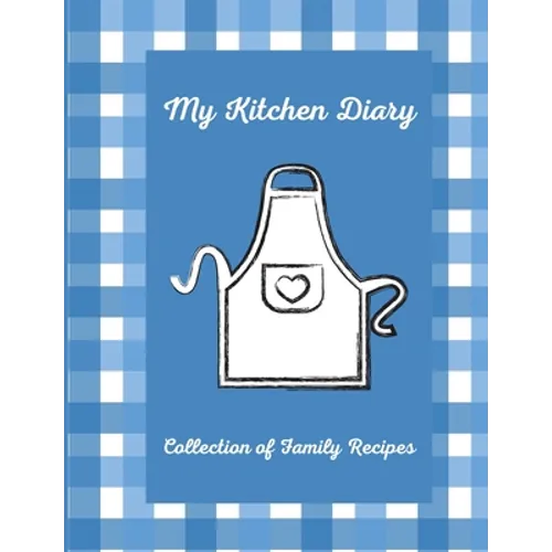 My Kitchen Diary: Create your own cookbook with your favorite family recipes