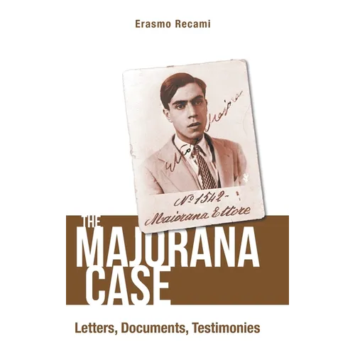 The Majorana Case: Letters, Documents, Testimonies: The: Letters