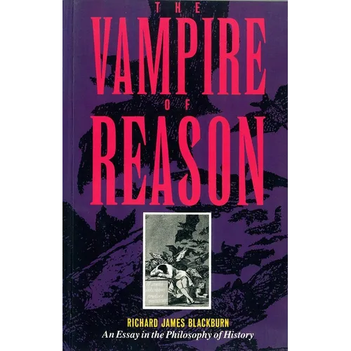 The Vampire of Reason: An Essay in the Philosophy of History