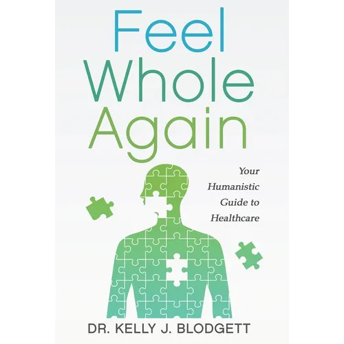 Feel Whole Again: Your Humanistic Guide to Healthcare