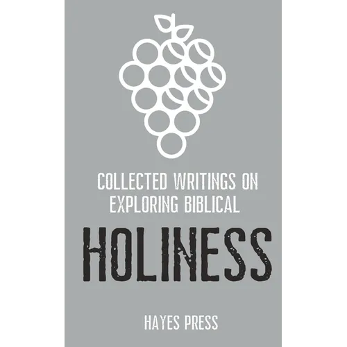 Collected Writings on ... Exploring Biblical Holiness