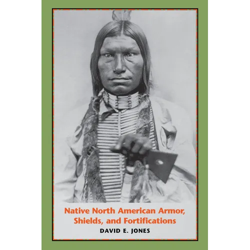 Native North American Armor, Shields, and Fortifications - Paperback