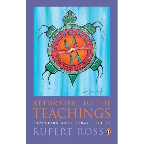 Returning to the Teachings: Exploring Aboriginal Justice