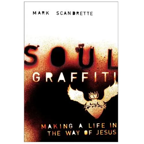 Soul Graffiti: Making a Life in the Way of Jesus