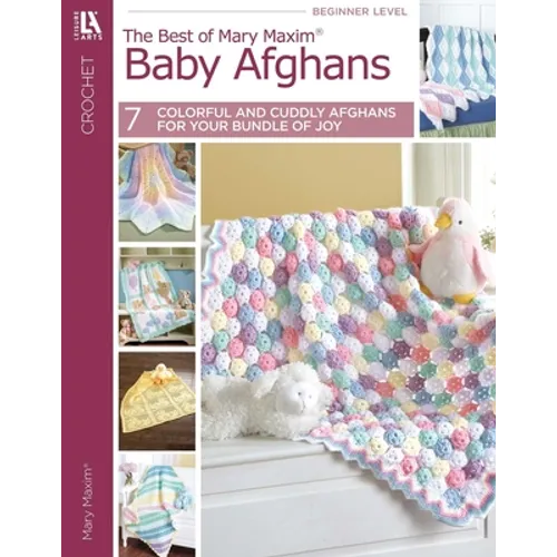 Baby Afghans-- The Best of Mary Maxim; 7 Colorful and Cuddly Afghans for Your Bundle of Joy