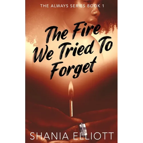 The Fire We Tried To Forget