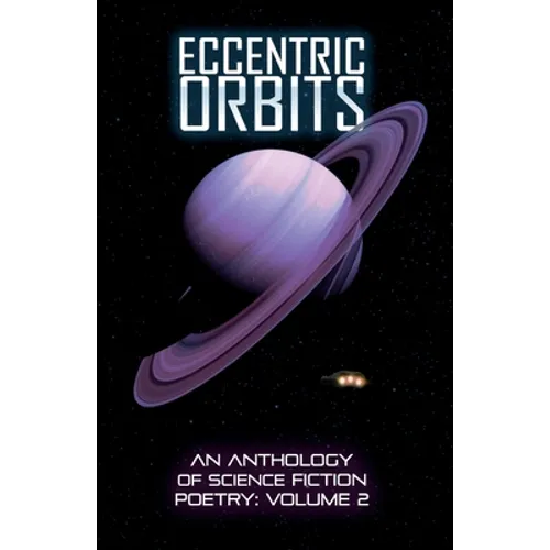 Eccentric Orbits: An Anthology Of Science Fiction Poetry, Volume 2
