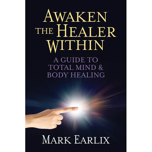 Awaken the Healer Within: A Guide to Total Mind & Body Healing