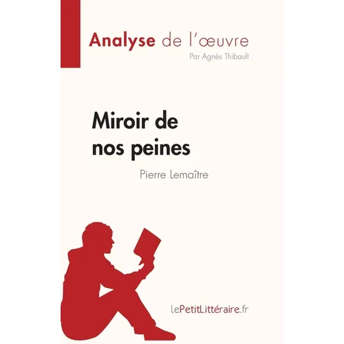 Miroir de nos peines de Pierre Lemaitre (Analyse de l'oeuvre): Résumé complet et analyse détaillée de l'oeuvre
