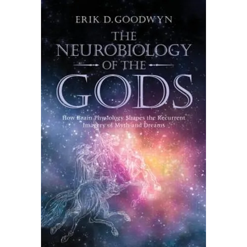 The Neurobiology of the Gods: How Brain Physiology Shapes the Recurrent Imagery of Myth and Dreams