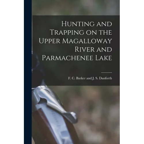 Hunting and Trapping on the Upper Magalloway River and Parmachenee Lake