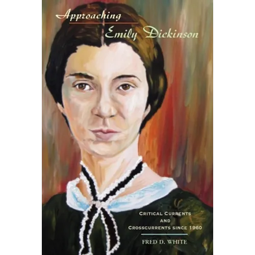 Approaching Emily Dickinson: Critical Currents and Crosscurrents Since 1960