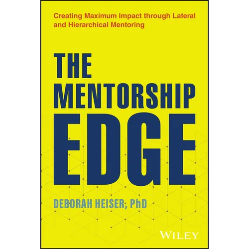 The Mentorship Edge: Creating Maximum Impact Through Lateral and Hierarchical Mentoring