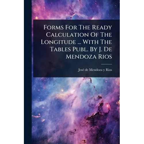 Forms For The Ready Calculation Of The Longitude ... With The Tables Publ. By J. De Mendoza Rios