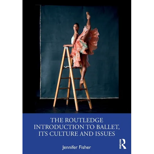 The Routledge Introduction to Ballet, Its Culture and Issues