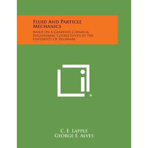 Fluid and Particle Mechanics: Based on a Graduate Chemical Engineering Course Given at the University of Delaware
