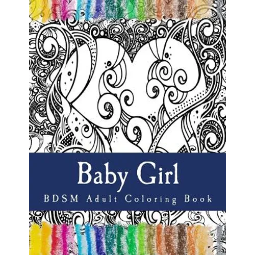 Baby Girl - BDSM Adult Coloring Book: Sexy BDSM Themed Adult Coloring