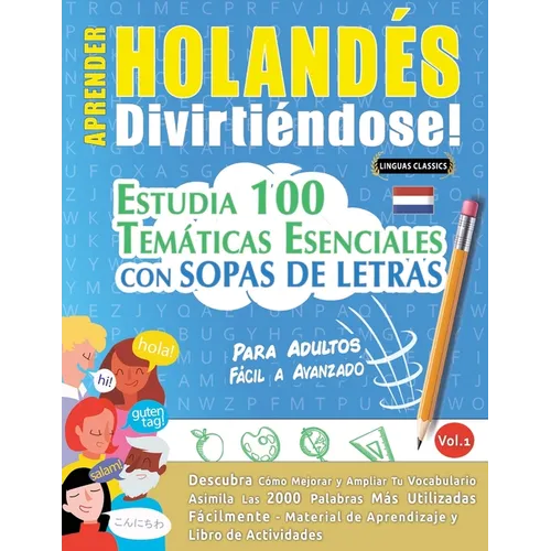 Aprender Holandés Divirtiéndose! - Para Adultos: Fácil a Avanzado - Estudia 100 Temáticas Esenciales Con Sopas de Letras - Vol.1