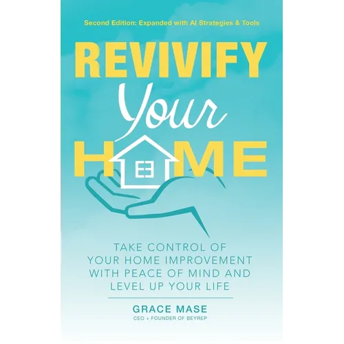 Revivify Your Home: Take Control of Your Home Improvement With Peace of Mind and Level Up Your Life
