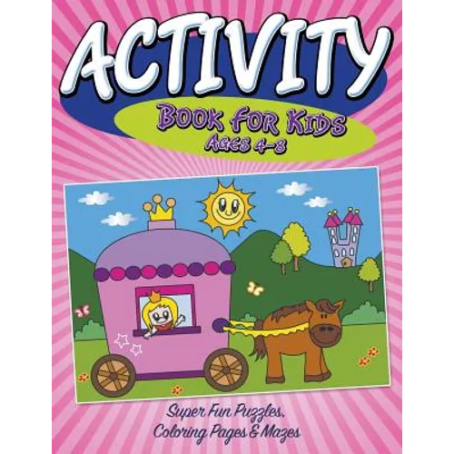 Activity Book For Kids Ages 4-8: Super Fun Puzzles, Coloring Pages & Mazes