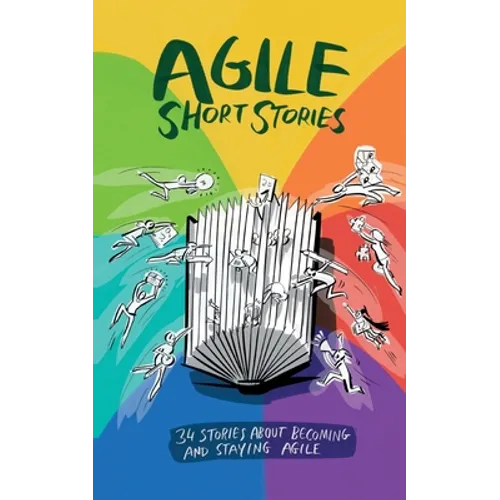 Agile Short Stories: 34 Stories about Becoming and Staying Agile