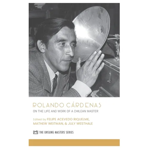 Rolando Cárdenas: On the Life and Work of a Chilean Master