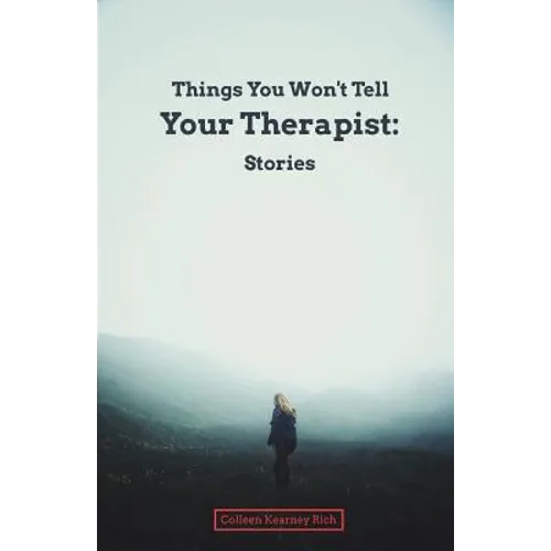 Things You Won't Tell Your Therapist: Stories