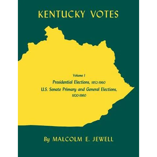 Kentucky Votes: Presidential Elections, 1952-1960; U.S. Senate Primary and General Elections, 1920-1960 Volume 1