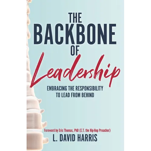 The Backbone of Leadership: Embracing the Responsibility to Lead from Behind