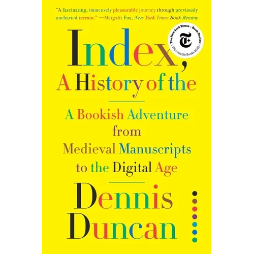 Index, A History of the: A Bookish Adventure from Medieval Manuscripts to the Digital Age