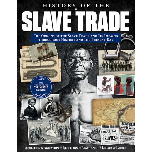 History of the Slave Trade: The Origins of the Slave Trade and Its Impacts Throughout History and the Present Day