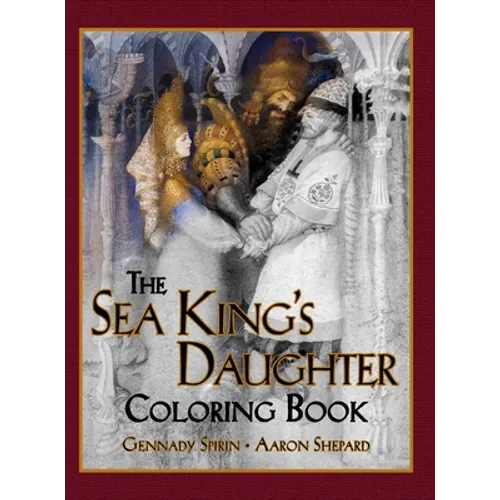 The Sea King's Daughter Coloring Book: A Grayscale Adult Coloring Book and Children's Storybook Featuring a Lovely Russian Legend