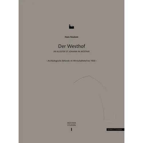 Der Westhof Im Kloster St. Johann in Mustair: Archaologische Befunde Im Wirtschaftshof Bis 1500