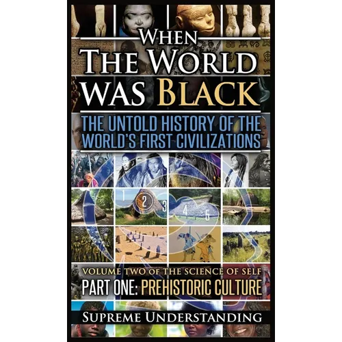 When The World Was Black, Part One: The Untold History of the World's First Civilizations Prehistoric Culture