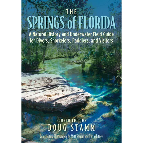 The Springs of Florida: A Natural History and Underwater Field Guide for Divers, Snorkelers, Paddlers, and Visitors