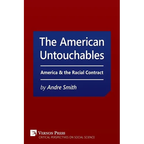 American Untouchables: America & the Racial Contract: A Historical Perspective on Race-Based Politics