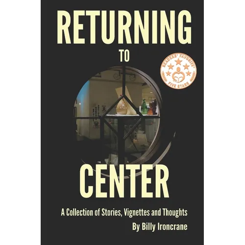 Returning to Center: A Collection of Stories, Vignettes and Thoughts