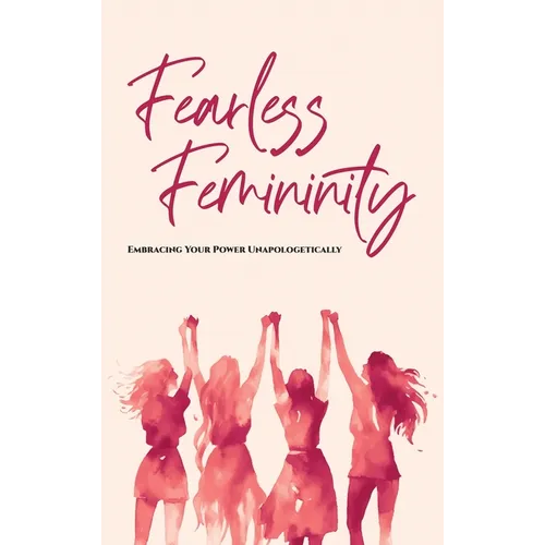 Fearless Femininity: 85 pages Embrace Your Power Unapologetically!!!!