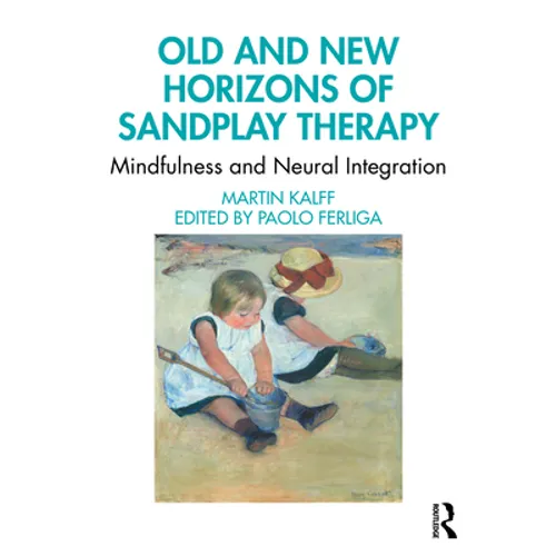 Old and New Horizons of Sandplay Therapy: Mindfulness and Neural Integration