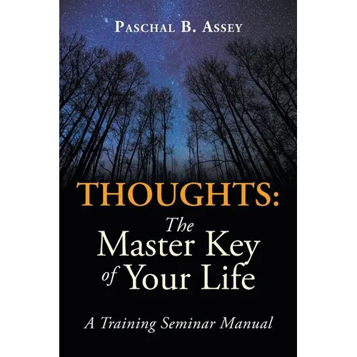 Thoughts: the Master Key of Your Life: A Training Seminar Manual
