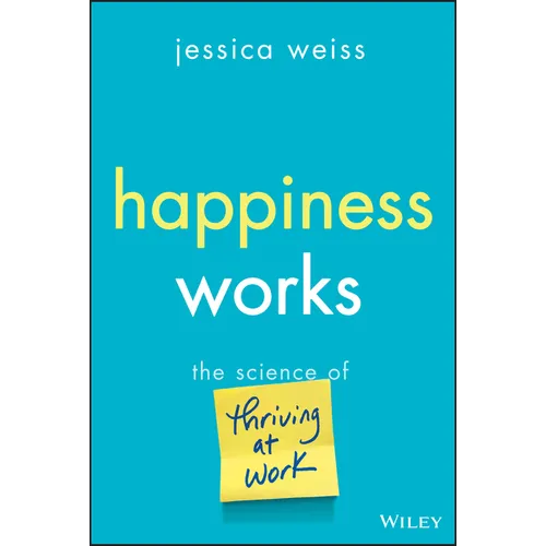 Happiness Works: The Science of Thriving at Work