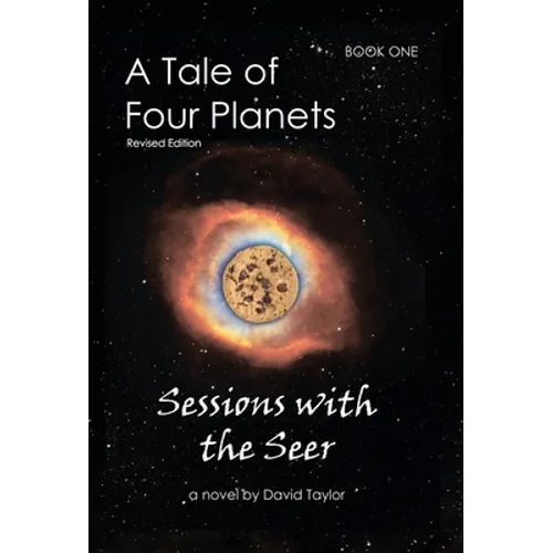 A Tale of Four Planets: Book One: Sessions with the Seer, Revised Edition